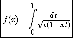 \fbox{f(x)=\int_{0}^{1}\frac{dt}{sqrt{t(1-xt)}}}